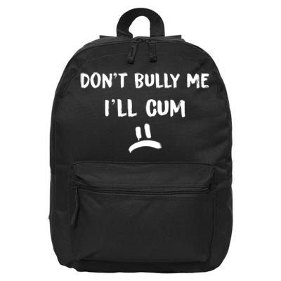 Dont Bully Me Ill Cum Funny Humor Anti Bullying 16 in Basic Backpack