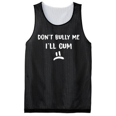 Dont Bully Me Ill Cum Funny Humor Anti Bullying Mesh Reversible Basketball Jersey Tank