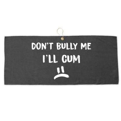 Dont Bully Me Ill Cum Funny Humor Anti Bullying Large Microfiber Waffle Golf Towel