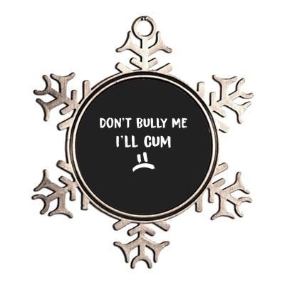 Dont Bully Me Ill Cum Funny Humor Anti Bullying Metallic Star Ornament