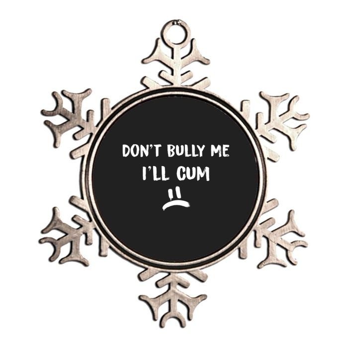 Dont Bully Me Ill Cum Funny Humor Anti Bullying Metallic Star Ornament