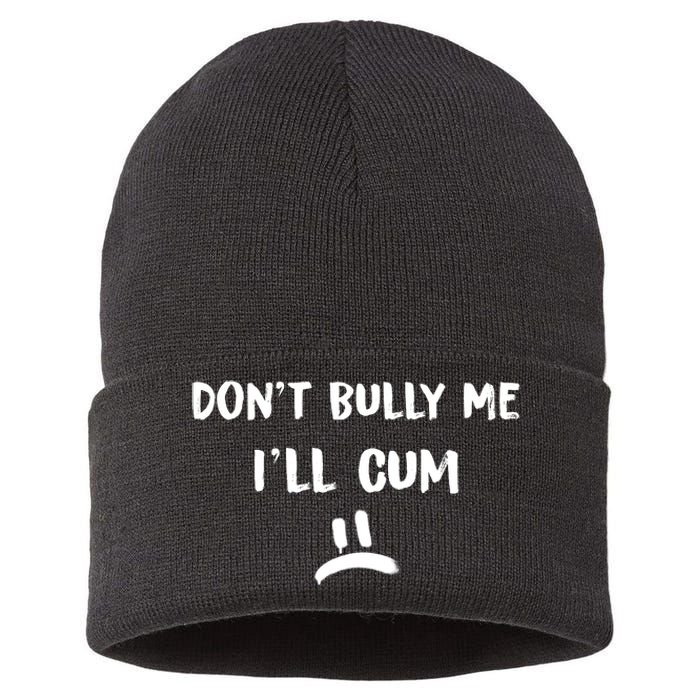 Dont Bully Me Ill Cum Funny Humor Anti Bullying Sustainable Knit Beanie