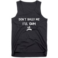 Dont Bully Me Ill Cum Funny Humor Anti Bullying Tank Top