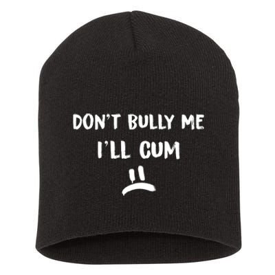 Dont Bully Me Ill Cum Funny Humor Anti Bullying Short Acrylic Beanie