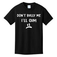 Dont Bully Me Ill Cum Funny Humor Anti Bullying Kids T-Shirt