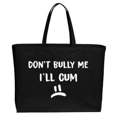 Dont Bully Me Ill Cum Funny Humor Anti Bullying Cotton Canvas Jumbo Tote