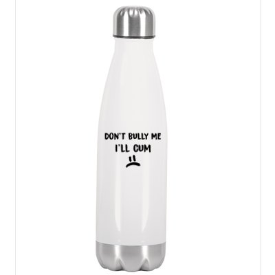 Dont Bully Me Ill Cum Funny Humor Anti Bullying Stainless Steel Insulated Water Bottle