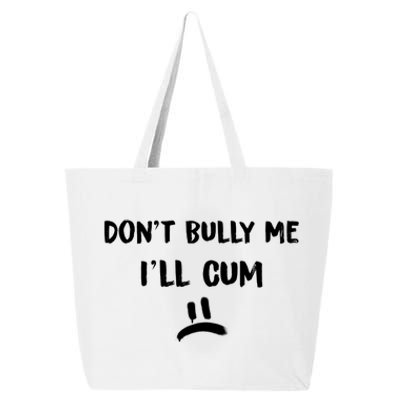 Dont Bully Me Ill Cum Funny Humor Anti Bullying 25L Jumbo Tote