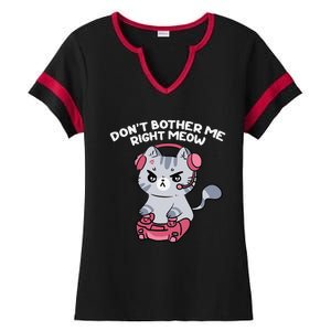 Dont Bother Me Right Meow Funny Video Gamer And Cat Lover Ladies Halftime Notch Neck Tee