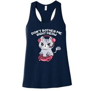 Dont Bother Me Right Meow Funny Video Gamer And Cat Lover Women's Racerback Tank