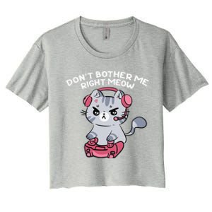 Dont Bother Me Right Meow Funny Video Gamer And Cat Lover Women's Crop Top Tee