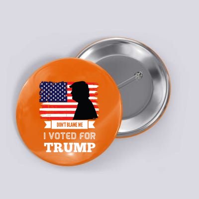 Dont Blame Me I Voted For Trump Distressed Vintage Flag Button