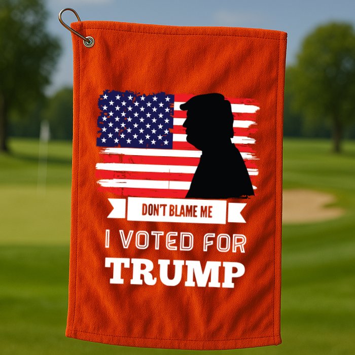 Dont Blame Me I Voted For Trump Distressed Vintage Flag Golf Towel