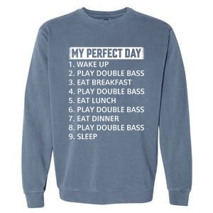 Double Bassist My Perfect Day Double Bass Player Day Plan Gift Garment-Dyed Sweatshirt