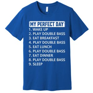 Double Bassist My Perfect Day Double Bass Player Day Plan Gift Premium T-Shirt