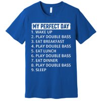 Double Bassist My Perfect Day Double Bass Player Day Plan Gift Premium T-Shirt