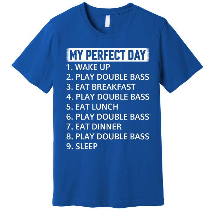 Double Bassist My Perfect Day Double Bass Player Day Plan Gift Premium T-Shirt