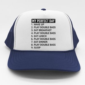 Double Bassist My Perfect Day Double Bass Player Day Plan Gift Trucker Hat