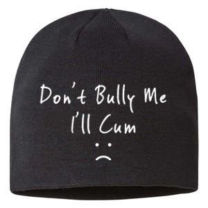 Don't Bully Me I Will Cum Sustainable Beanie