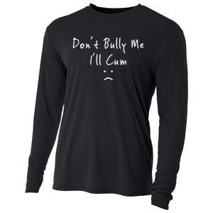 Don't Bully Me I Will Cum Cooling Performance Long Sleeve Crew