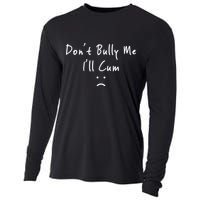 Don't Bully Me I Will Cum Cooling Performance Long Sleeve Crew