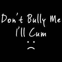 Don't Bully Me I Will Cum Tank Top