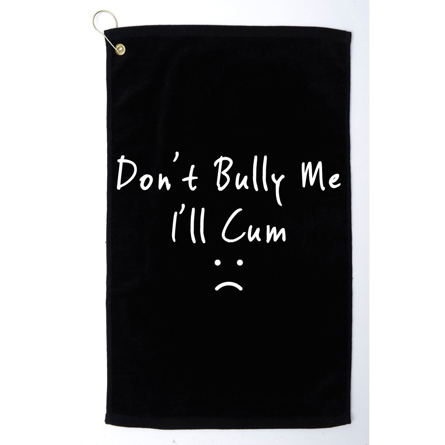 Don't Bully Me I Will Cum Golf Towel