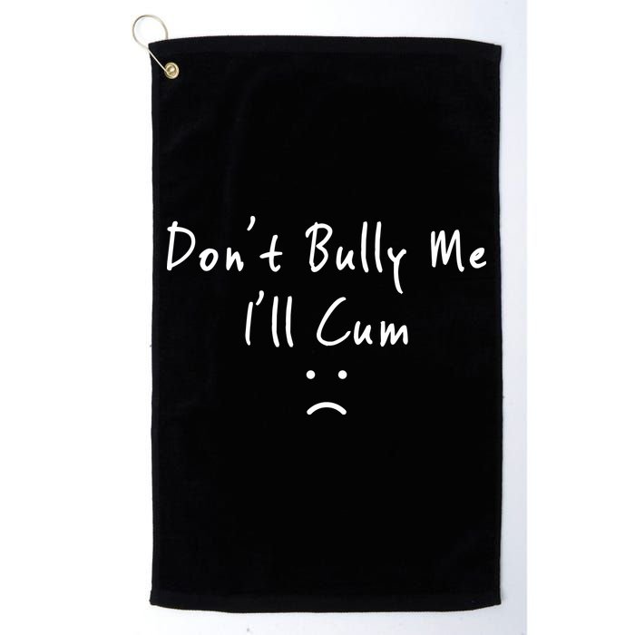 Don't Bully Me I Will Cum Golf Towel