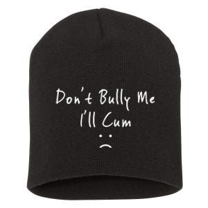 Don't Bully Me I Will Cum Short Acrylic Beanie