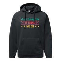 Dont Bully Me It Turns Me On No Bullying Funny Performance Fleece Hoodie