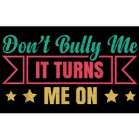 Dont Bully Me It Turns Me On No Bullying Funny Bumper Sticker