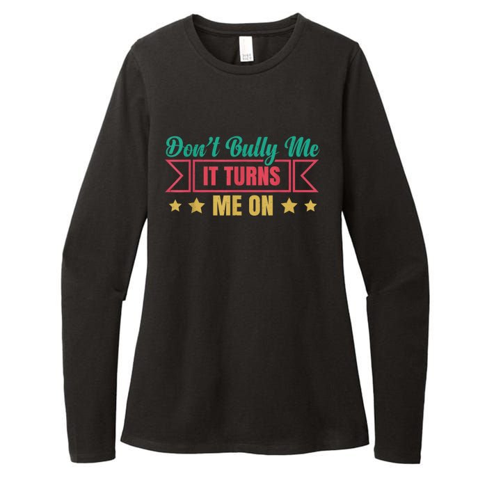 Dont Bully Me It Turns Me On No Bullying Funny Womens CVC Long Sleeve Shirt