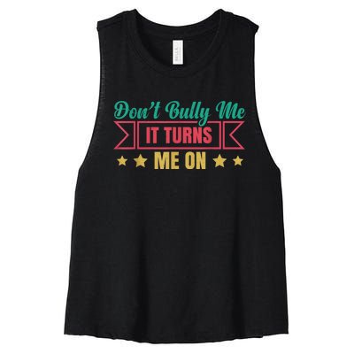 Dont Bully Me It Turns Me On No Bullying Funny Women's Racerback Cropped Tank