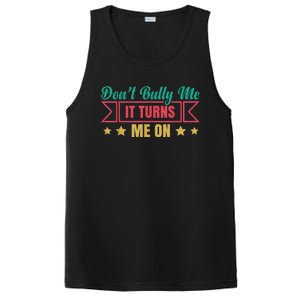 Dont Bully Me It Turns Me On No Bullying Funny PosiCharge Competitor Tank