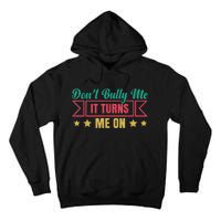 Dont Bully Me It Turns Me On No Bullying Funny Tall Hoodie