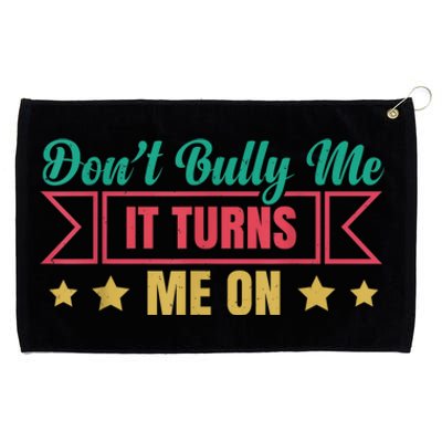 Dont Bully Me It Turns Me On No Bullying Funny Grommeted Golf Towel