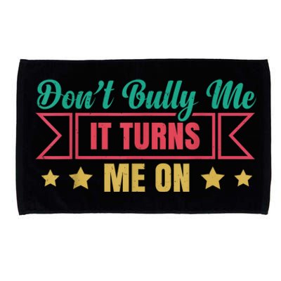 Dont Bully Me It Turns Me On No Bullying Funny Microfiber Hand Towel