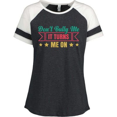 Dont Bully Me It Turns Me On No Bullying Funny Enza Ladies Jersey Colorblock Tee