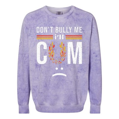 Dont Bully Me It Turns Me On Colorblast Crewneck Sweatshirt