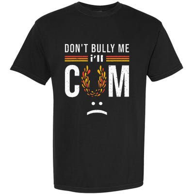 Dont Bully Me It Turns Me On Garment-Dyed Heavyweight T-Shirt