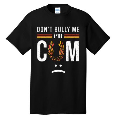 Dont Bully Me It Turns Me On Tall T-Shirt