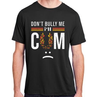 Dont Bully Me It Turns Me On Adult ChromaSoft Performance T-Shirt