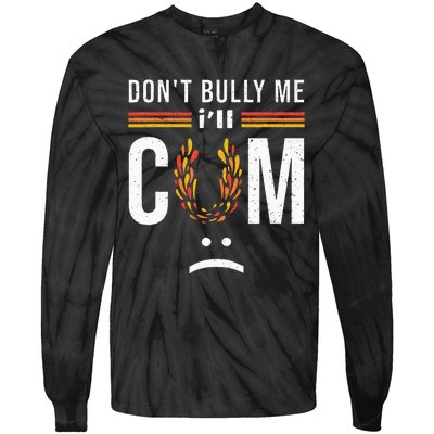 Dont Bully Me It Turns Me On Tie-Dye Long Sleeve Shirt