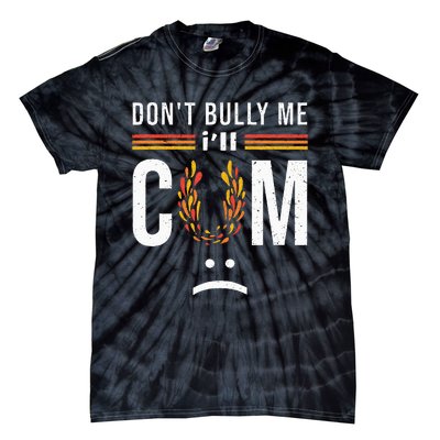 Dont Bully Me It Turns Me On Tie-Dye T-Shirt