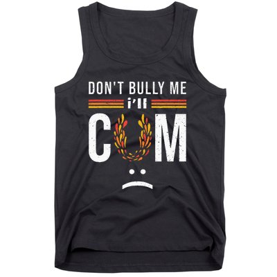 Dont Bully Me It Turns Me On Tank Top