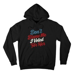 Dont Blame Me I Voted For Kamala Pro Harris Supporter Hoodie