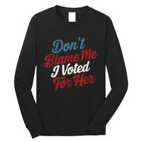 Dont Blame Me I Voted For Kamala Pro Harris Supporter Long Sleeve Shirt