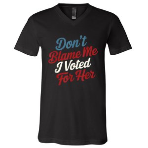 Dont Blame Me I Voted For Kamala Pro Harris Supporter V-Neck T-Shirt