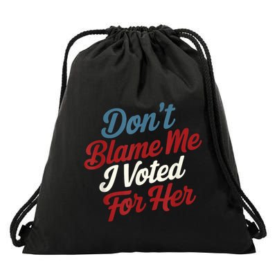 Dont Blame Me I Voted For Kamala Pro Harris Supporter Drawstring Bag
