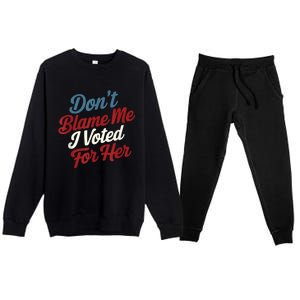 Dont Blame Me I Voted For Kamala Pro Harris Supporter Premium Crewneck Sweatsuit Set